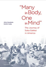 “Many in Body， One in Mind”: The Journey of Soka Gakkai in America【電子書籍】[ 川端亮 ]