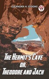 The Hermit'S Cave Or, Theodore And Jack【電子書籍】[ Eleanora H. Stooke ]