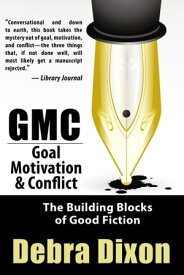 GMC: Goal, Motivation, & Conflict【電子書籍】[ Dixon, Debra ]