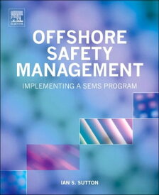 Offshore Safety Management Implementing a SEMS Program【電子書籍】[ Ian Sutton ]