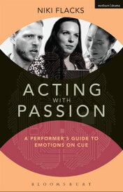Acting with Passion A Performer's Guide to Emotions on Cue【電子書籍】[ Niki Flacks ]