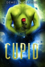 Cupid: An Alien Scifi Romance【電子書籍】[ Demelza Carlton ]