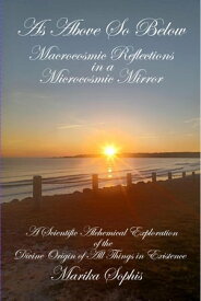 Macrocosmic Reflections in a Microcosmic Mirror As Above, So Below, #1【電子書籍】[ Marika Sophis ]