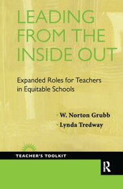 Leading from the Inside Out Expanded Roles for Teachers in Equitable Schools【電子書籍】[ David Grubb ]