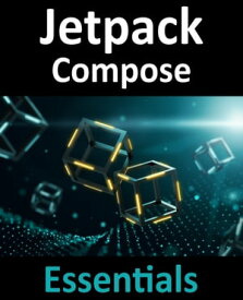 Jetpack Compose Essentials Developing Android Apps with Jetpack Compose, Android Studio, and Kotlin【電子書籍】[ Neil Smyth ]
