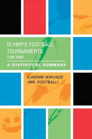Olympic Football Tournaments (1908-2008)【電子書籍】[ Ejikeme Ikwunze ]