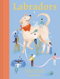 Labradors What labradors want: in their own words, woofs and wags【電子書籍】[ Jane Eastoe ]