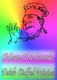 How To Cook Dutch Stuffed Potatoes【電子書籍】[ Cook & Book ]