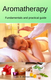 Aromatherapy Fundamentals and practical guide【電子書籍】[ gustavo espinosa juarez ]