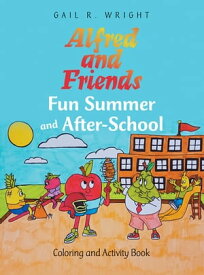 Alfred and Friends Fun Summer and After-School Coloring and Activity Book【電子書籍】[ Gail R. Wright ]