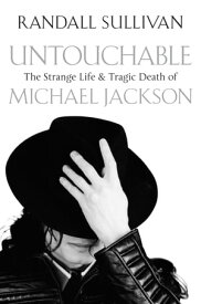 Untouchable The Strange Life and Tragic Death of Michael Jackson【電子書籍】[ Randall Sullivan ]