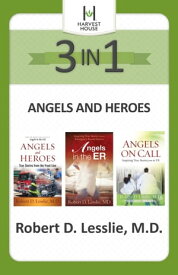 Angels and Heroes 3-in-1 Inspiring True Stories【電子書籍】[ Robert D. Lesslie ]