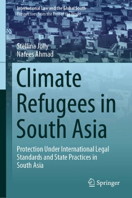 Climate Refugees in South Asia Protection Under International Legal Standards and State Practices in South Asia