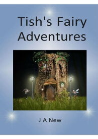 Tish's Fairy Adventures Book One【電子書籍】[ J A New ]