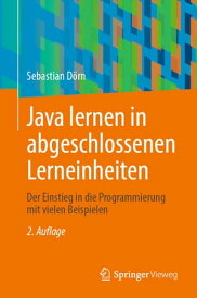 Java lernen in abgeschlossenen Lerneinheiten Der Einstieg in die Programmierung mit vielen Beispielen【電子書籍】[ Sebastian D?rn ]