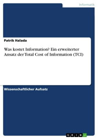 Was kostet Information? Ein erweiterter Ansatz der Total Cost of Information (TCI)【電子書籍】[ Patrik Halada ]