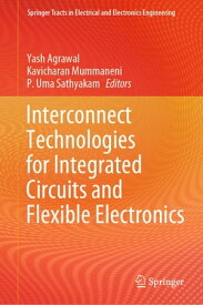 Interconnect Technologies for Integrated Circuits and Flexible Electronics【電子書籍】