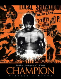 Champion Without a Crown The Man Who Would Be King【電子書籍】[ Bobby Watts ]