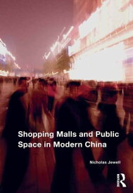 Shopping Malls and Public Space in Modern China【電子書籍】[ Nicholas Jewell ]