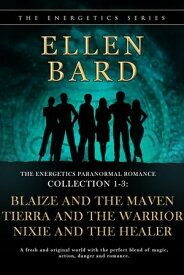 The Energetics Paranormal Romance Collection 1-3: Blaize and the Maven, Tierra and the Warrior, Nixie and the Healer【電子書籍】[ Ellen Bard ]