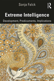 Extreme Intelligence Development, Predicaments, Implications【電子書籍】[ Sonja Falck ]