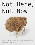 Not Here, Not Now Speculative Thought, Impossibility, and the Design Imagination【電子書籍】[ Anth…