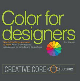 Color for Designers Ninety-five things you need to know when choosing and using colors for layouts and illustrations【電子書籍】[ Jim Krause ]