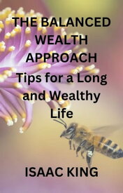 The Balanced Wealth Approach Tips for a Long and Wealthy Life【電子書籍】[ Isaac king ]