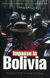 Impasse in Bolivia Neoliberal Hegemony and Popular Resistance【電子書籍】[ Benjamin Kohl ]