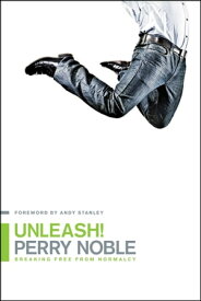Unleash! Breaking Free from Normalcy【電子書籍】[ Perry Noble ]