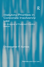 Statutory Priorities in Corporate Insolvency Law An Analysis of Preferred Creditor Status【電子書籍】[ Christopher F. Symes ]