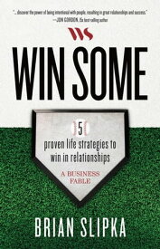 Win Some 5 proven life strategies to win in relationships【電子書籍】[ Brian Slipka ]