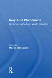 Gray Area Phenomena Confronting The New World Disorder【電子書籍】[ Max G. Manwaring ]