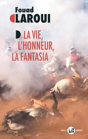 La Vie, l’honneur, la fantasia【電子書籍】[ Fouad Laroui ]
