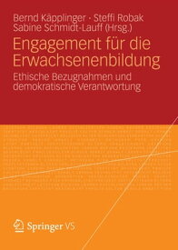 Engagement f?r die Erwachsenenbildung Ethische Bezugnahmen und demokratische Verantwortung【電子書籍】