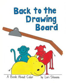 Back to the Drawing Board A Book About Color【電子書籍】[ Lori Stevens ]