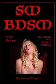 SM/BDSM - 840 Seiten Dominanz und Unterwerfung 44 erotische SM-Geschichten von Eva van Mayen【電子書籍】[ Eva van Mayen ]