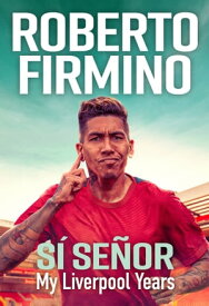 S? SE?OR My Liverpool Years - THE LONG-AWAITED MEMOIR FROM A LIVERPOOL LEGEND【電子書籍】[ Roberto Firmino ]