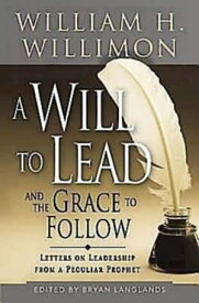 A Will to Lead and the Grace to Follow Letters on Leadership from a Peculiar Prophet【電子書籍】[ Bryan Langlands ]