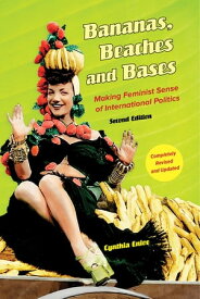 Bananas, Beaches and Bases Making Feminist Sense of International Politics【電子書籍】[ Cynthia Enloe ]