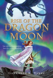 Rise of the Dragon Moon【電子書籍】[ Gabrielle K. Byrne ]