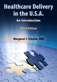 Healthcare Delivery in the U.S.A. An Introduction【電子書籍】[ Margaret Schulte, DBA ]