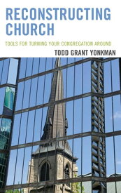 Reconstructing Church Tools for Turning Your Congregation Around【電子書籍】[ Todd Grant Yonkman Ph.D ]