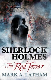 Sherlock Holmes - The Red Tower【電子書籍】[ Mark A. Latham ]
