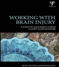 Working with Brain Injury A primer for psychologists working in under-resourced settings【電子書籍】[ Rudi Coetzer ]