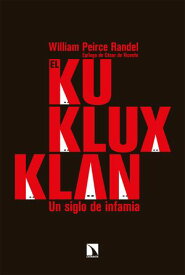 El Ku Klux Klan Un siglo de infamia【電子書籍】[ William Peirce Randel ]