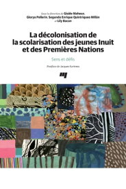 La d?colonisation de la scolarisation des jeunes Inuit et des Premi?res Nations Sens et d?fis【電子書籍】[ Gis?le Maheux ]