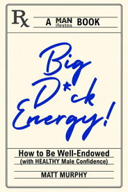 Big D*ck Energy How to Be Well-Endowed (With Healthy Male Confidence)【電子書籍】[ Matt Murphy ]