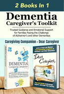 Dementia Caregiver's Toolkit: Trusted Guidance and Emotional Support for Families Facing the Challenge of Alzheimer’s and Other Dementias
