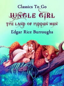 Jungle Girl Land of Hidden Men【電子書籍】[ Edgar Rice Burroughs ]